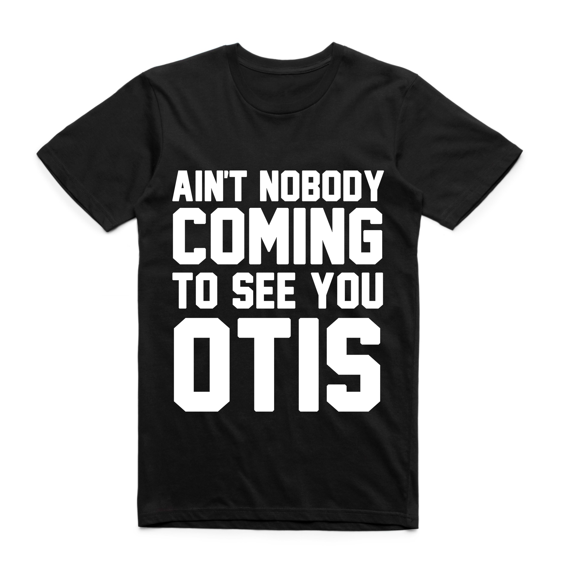 Ain’t Nobody Coming to See You Otis